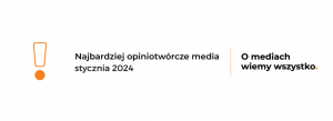 TVN24, Gazeta Wyborcza i Onet na podium styczniowego rankingu najbardziej opiniotwórczych mediów w Polsce