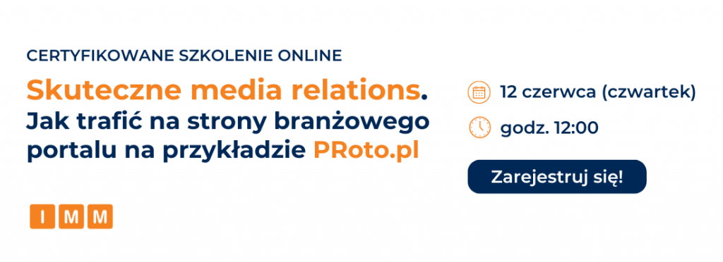 Szkolenie online IMM: Skuteczne media relations – jak trafić na strony branżowego portalu na przykładzie PRoto.pl
