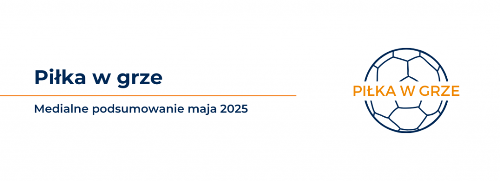 Legia Warszawa i Wisła Kraków najbardziej medialnymi drużynami maja. Zapraszamy do zestawienia IMM „Piłka w grze”