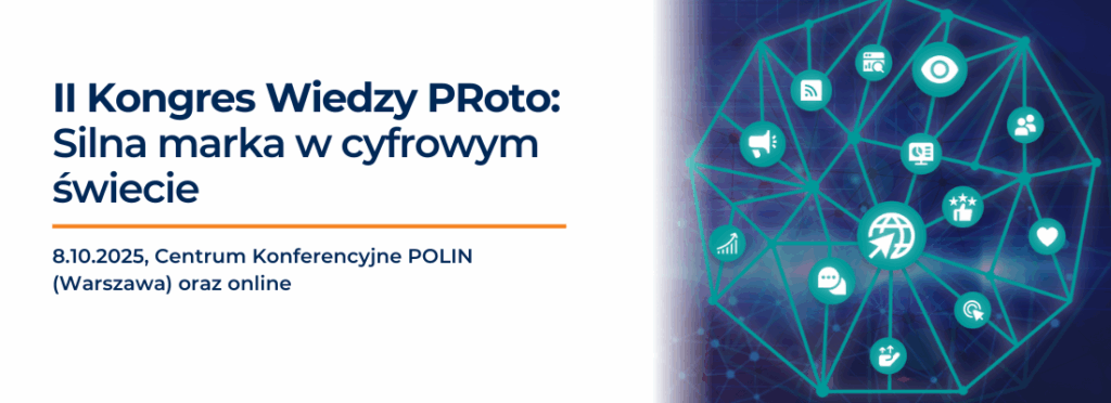 Kongres Wiedzy PRoto powraca! Silna marka w cyfrowym świecie – jak budować rozpoznawalność, która wspiera sprzedaż?