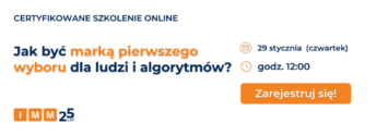Szkolenie online IMM: Jak być marką pierwszego wyboru dla ludzi i&nbsp;algorytmów?