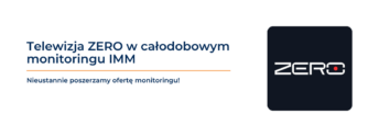 Telewizja ZERO w&nbsp;całodobowym monitoringu IMM