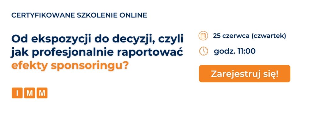 Szkolenie online IMM: Od&nbsp;ekspozycji do&nbsp;decyzji, czyli jak profesjonalnie raportować efekty sponsoringu? 5 elementów, których&nbsp;oczekują sponsorzy